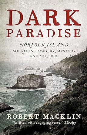Dark Paradise: Norfolk Island - isolation, savagery, mystery and murder