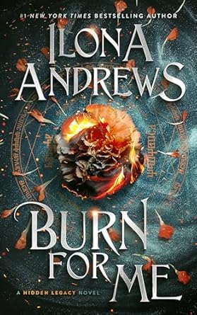 Burn For Me: A Hidden Legacy Novel