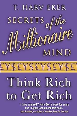 Secrets Of The Millionaire Mind: Think rich to get rich