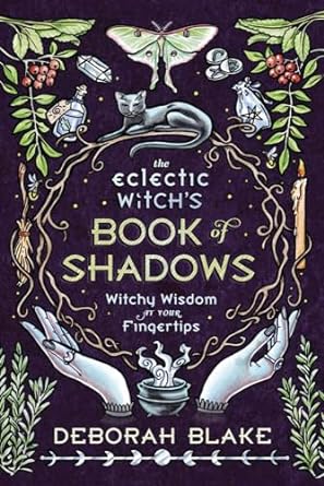 Eclectic Witch's Book of Shadows, The: Witchy Wisdom at Your Fingertips