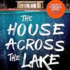 The House Across the Lake: the Utterly Gripping New Psychological Suspense Thriller from the Internationally Bestselling Author