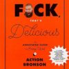 F*ck, That's Delicious:An Annotated Guide to Eating Well