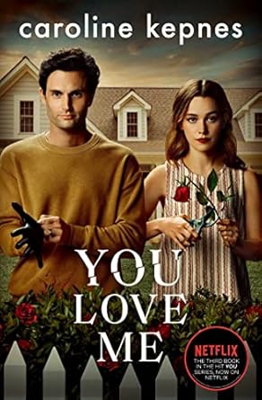 You Love Me: The highly anticipated sequel to You and Hidden Bodies (YOU series Book 3)