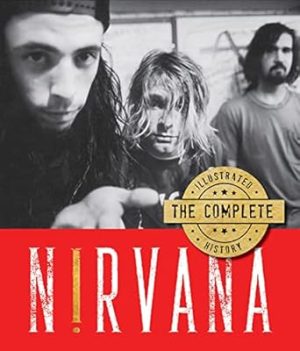 Nirvana: The Complete Illustrated History