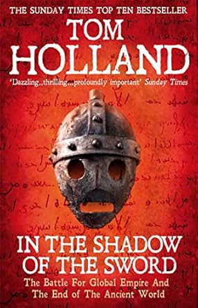 In The Shadow Of The Sword: The Battle for Global Empire and the End of the Ancient World