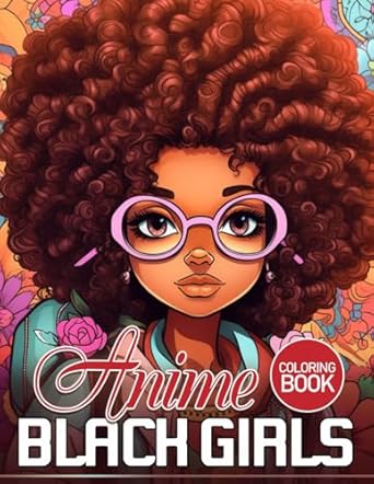 Anime Black Girls Coloring Book: Black Girl And Flowers, Coloring Pages For Adults And Kids, For Stress Relief