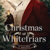 Christmas at Whitefriars: A Novella
