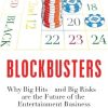 Blockbusters: Why Big Hits – and Big Risks – are the Future of the Entertainment Business