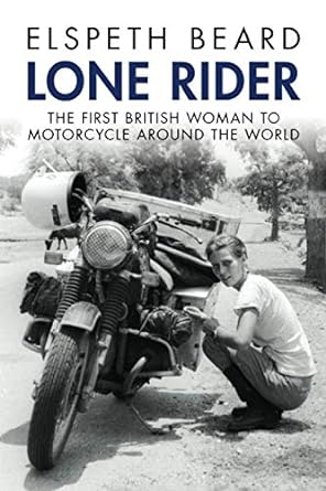 Lone Rider: The First British Woman to Ride a Motorcycle Around the World