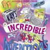 Kay's Incredible Inventions: A fascinating and fantastically funny guide to inventions that changed the world (and some that definitely didn't)