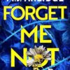 Forget Me Not: The most propulsive and thrilling read yet from Sunday Times bestseller M.J. Arlidge