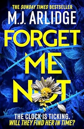 Forget Me Not: The most propulsive and thrilling read yet from Sunday Times bestseller M.J. Arlidge