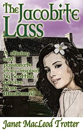 The Jacobite Lass: A Stirring and Passionate Story Inspired...
