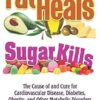 Fat Heals, Sugar Kills: The Cause of and Cure to Cardiovascular Disease, Diabetes, Obesity, and Other Metabolic Disorders