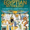 Treasury of Egyptian Mythology: Classic Stories of Gods, Goddesses, Monsters & Mortals