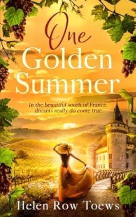 One Golden Summer: In the beautiful south of France, dreams really do come true.