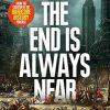 The End Is Always Near: Humanity vs the Apocalypse, from the Bronze Age to Today