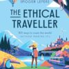 The Ethical Traveller:100 ways to roam the world (without ruining it!)