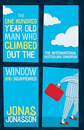 The One Hundred-Year-Old Man Who Climbed Out The Window And Disappeared