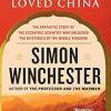 MAN WHO LOVED CHINA: The Fantastic Story of the Eccentric Scientist Who Unlocked the Mysteries of the Middle Kingdom