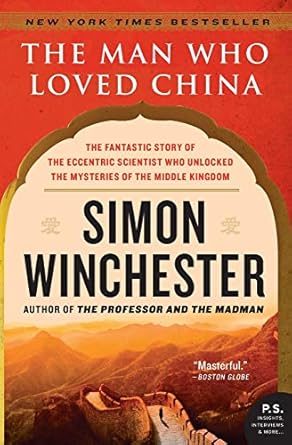 MAN WHO LOVED CHINA: The Fantastic Story of the Eccentric Scientist Who Unlocked the Mysteries of the Middle Kingdom