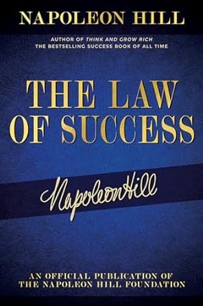 The Law of Success: Napoleon Hill's Writings on Personal Achievement, Wealth and Lasting Success