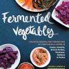 Fermented Vegetables: Creative Recipes for Fermenting 64 Vegetables & Herbs in Krauts, Kimchis, Brined Pickles, Chutneys, Relishes & Pastes