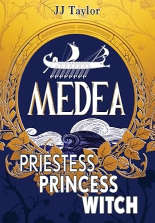 Medea: Priestess, Princess, Witch