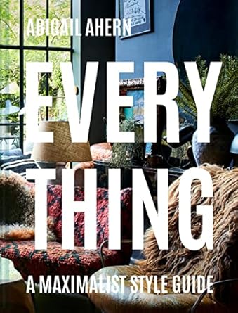 Everything: A Maximalist Style Guide