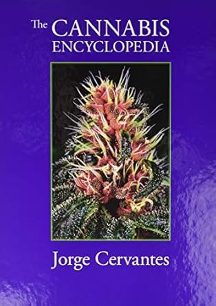The Cannabis Encyclopedia: The Definitive Guide to Cultivation & Consumption of Medical Marijuana