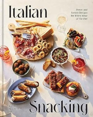 Italian Snacking: Sweet and Savory Recipes for Every Hour of the Day