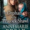 The Orphan in the Peacock Shawl: A gripping historical novel from AnneMarie Brear