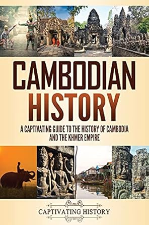 Cambodian History: A Captivating Guide to the History of Cambodia and the Khmer Empire