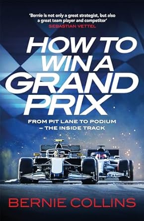 How to Win a Grand Prix: From Pit Lane to Podium - the Inside Track
