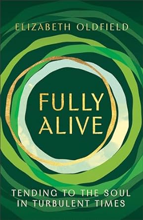 Fully Alive: Tending to the Soul in Turbulent Times