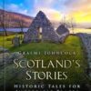 Scotland's Stories: Historic Tales for Incredible Places