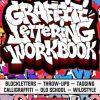 Graffiti Lettering Workbook For Beginners: A Step-By-Step Guide to Master Graffiti Blockletters, Throw-ups, Tagging, Calligraffiti, Old School, and Wildstyle Letters.