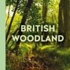 British Woodland: How to explore the secret world of our forests