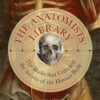 The Anatomists' Library: The Books that Unlocked the Secrets of the Human Body: 4