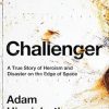 Challenger: A True Story of Heroism and Disaster on the Edge of Space