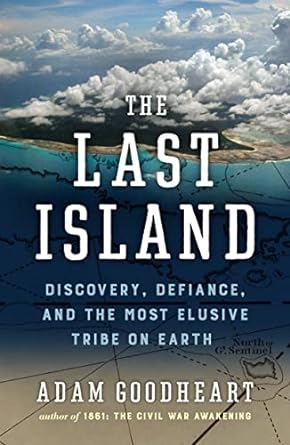 The Last Island: A Traveler's Tale of Death, Discovery, and the Most Elusive Tribe on Earth
