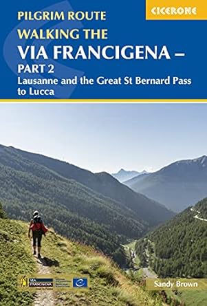 Walking the Via Francigena Pilgrim Route - Part 2: Lausanne and the Great St Bernard Pass to Lucca