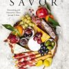Savor: Entertaining with Charcuterie, Cheese, Spreads & More!