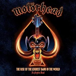 Motorhead: The Rise Of The Loudest Band In The World: The Authorized Graphic Novel