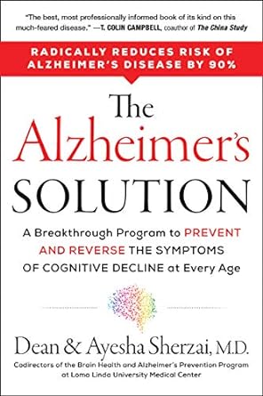 The Alzheimer's Solution: A Breakthrough Program to Prevent and Reverse the Symptoms of Cognitive Decline at Every Age