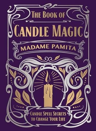 Book of Candle Magic, The: Candle Spell Secrets to Change Your Life