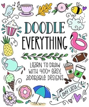 Doodle Everything!: Learn to Draw with 400+ Easy, Adorable Designs