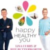 Happy Healthy You: Start your healthy diet and weight-loss journey right here, right now with more than 100 nutritious recipes & wellness tips