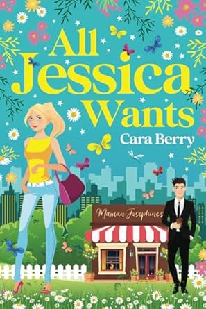 All Jessica Wants: The laugh out loud workplace rom-com that will bring a smile to your face and tug at your heartstrings!