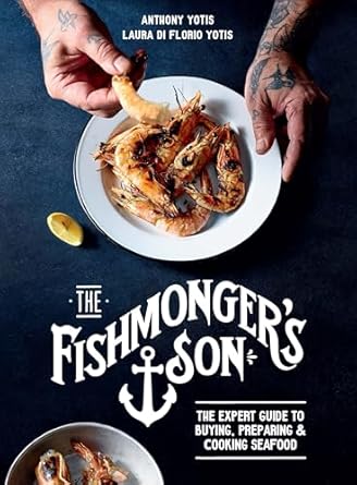The Fishmonger's Son: The expert guide to buying, preparing and cooking seafood